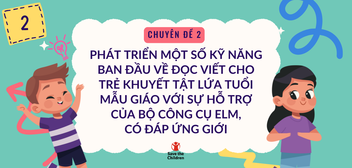 Chuyên đề 2 - Phát triển một số kỹ năng ban đầu về đọc viết cho trẻ khuyết tật lứa tuổi mẫu giáo với sự hỗ trợ của bộ công cụ ELM có đáp ứng giới